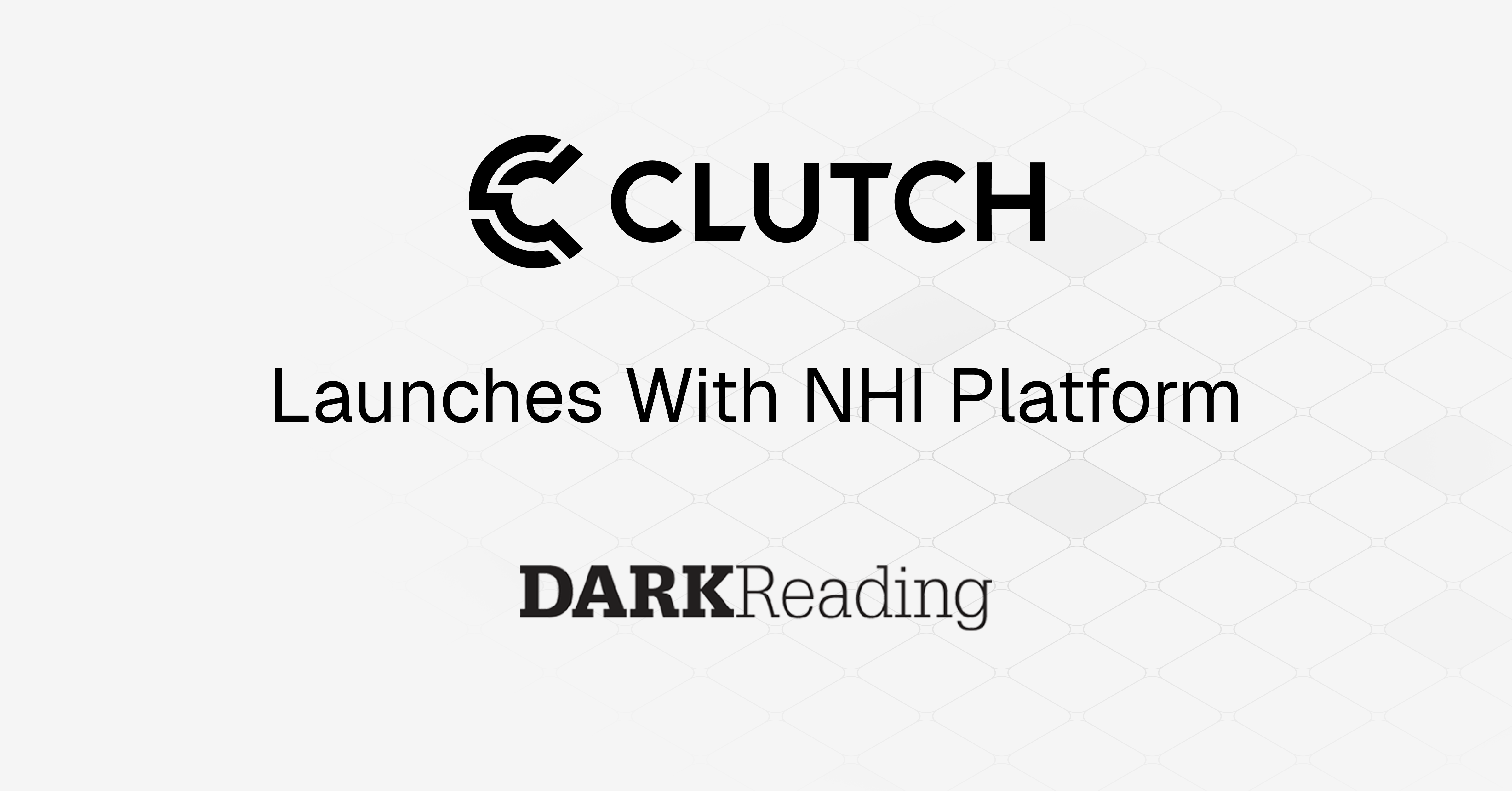 Clutch Security Launches Revolutionary NHI Security Platform